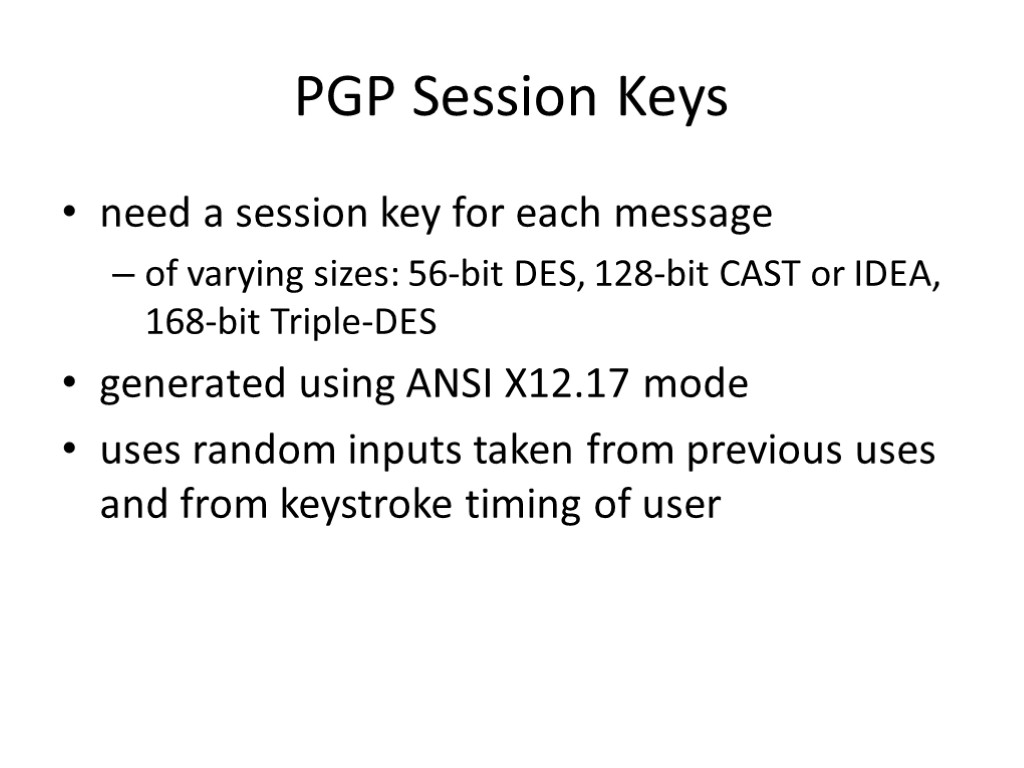PGP Session Keys need a session key for each message of varying sizes: 56-bit